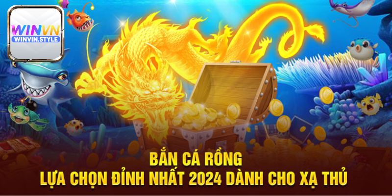 Khám phá game bắn cá rồng