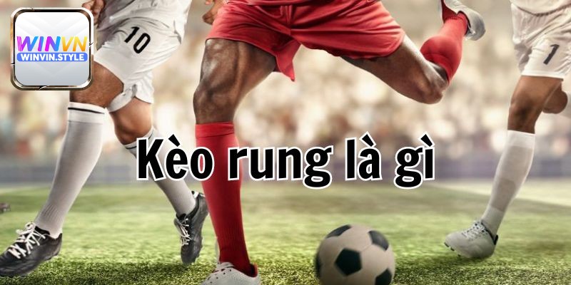 Kèo rung là gì